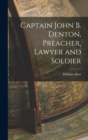 Image for Captain John B. Denton, Preacher, Lawyer and Soldier