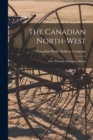 Image for The Canadian North-West [microform] : Diary Farming, Ranching, Mining