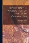 Image for Report on the Production of Spelter in Canada, 1916 [microform]