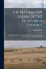 Image for The Mammalian Fauna of the Edinburgh District : With Records of Occurrences of the Rarer Species Throughout the South-east of Scotland Generally