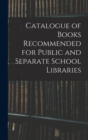 Image for Catalogue of Books Recommended for Public and Separate School Libraries