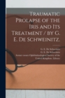 Image for Traumatic Prolapse of the Iris and Its Treatment / by G. E. De Schweinitz.
