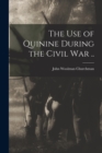 Image for The Use of Quinine During the Civil War ..