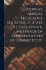 Image for Goodwin&#39;s Annual Legislative Statistics of State Officers, Senate, and House of Representatives of Connecticut.