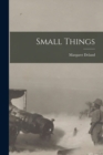 Image for Small Things [microform]