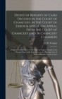 Image for Digest of Reports of Cases Decided in the Court of Chancery, in the Court of Error &amp; Appeal, on Appeal From the Court of Chancery and in Chancery Chambers [microform] : From the Establishment of the C
