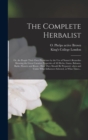 Image for The Complete Herbalist [electronic Resource] : or, the People Their Own Physicians by the Use of Nature&#39;s Remedies Showing the Great Curative Properties of All Herbs, Gums, Balsams, Barks, Flowers and