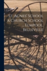 Image for St. Agnes&#39; School a Church School ... Elmpool, Belleville