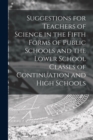 Image for Suggestions for Teachers of Science in the Fifth Forms of Public Schools and the Lower School Classes of Continuation and High Schools [microform]