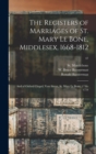 Image for The Registers of Marriages of St. Mary Le Bone, Middlesex, 1668-1812