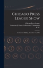 Image for Chicago Press League Show : at Fine Arts Building, December 8-9, 1905