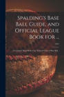 Image for Spalding&#39;s Base Ball Guide, and Official League Book for ... : a Complete Hand Book of the National Game of Base Ball ..; 1921