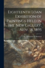 Image for Eighteenth Loan Exhibition of Paintings Held in the New Gallery, Nov. 18, 1895