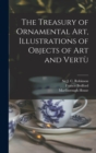 Image for The Treasury of Ornamental Art, Illustrations of Objects of Art and Vertu`