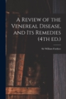 Image for A Review of the Venereal Disease, and Its Remedies (4th Ed.)