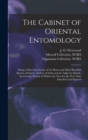 Image for The Cabinet of Oriental Entomology : Being a Selection of Some of the Rarer and More Beautiful Species of Insects, Natives of India and the Adjacent Islands, the Greater Portion of Which Are Now for t