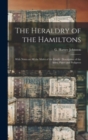 Image for The Heraldry of the Hamiltons; With Notes on All the Males of the Family, Description of the Arms, Plates and Pedigrees