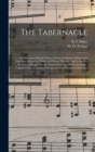 Image for The Tabernacle : a Collection of Hymn Tunes, Chants, Sentences, Motetts and Anthems, Adapted to Public and Private Worship, and to the Use of Choirs, Singing Schools, Musical Societies and Conventions