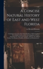Image for A Concise Natural History of East and West Florida : Containing an Account of the Natural Produce of All the Southern Part of British America in the Three Kingdoms of Nature, Particularly the Animal a