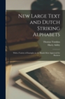 Image for New Large Text and Dutch Striking Alphabets : With a Variety of Examples in the Hands Most Approved for Business