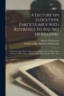 Image for A Lecture on Elocution, Particularly With Reference to the Art of Reading : Delivered, Agreeably to Appointment, Before the North Carolina Institute of Education, at Their Annual Meeting, June 20th, 1