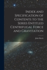 Image for Index and Specification of Contents to the Series Entitled Centrifugal Force and Gravitation [microform]