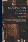 Image for Naturalist on the River Amazons : a Record of Adventures, Habits of Animals, Sketches of Brazilian and Indian Life, and Aspects of Nature Under the Equator, During Eleven Years of Travel