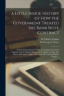 Image for A Little Inside History of How the Government Treated the Bank Note Contract [microform]