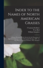 Image for Index to the Names of North American Grasses : a Report Presented to the Society for the Promotion of Agricultural Science, at the Indianapolis Meeting, 1890 / by W.J. Beal, F. Lampson-Scribner, Wm. S