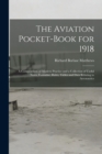 Image for The Aviation Pocket-book for 1918; a Compendium of Modern Practice and a Collection of Useful Notes, Formulae, Rules, Tables and Data Relating to Aeronautics
