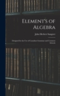 Image for Element&#39;s of Algebra : Designed for the Use of Canadian Grammar and Common Schools