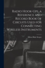 Image for Radio Hook-ups, a Reference and Record Book of Circuits Used for Connecting Wireless Instruments