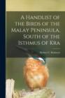 Image for A Handlist of the Birds of the Malay Peninsula, South of the Isthmus of Kra