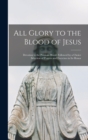 Image for All Glory to the Blood of Jesus [microform]
