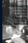 Image for Public Health Services to Montana Families; 1966-1968
