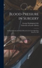Image for Blood-pressure in Surgery : an Experimental and Clinical Research; the Cartwright Prize Essay for 1903