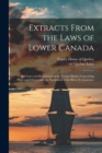 Image for Extracts From the Laws of Lower Canada [microform] : Bye Laws and Regulations of the Trinity House, Concerning Pilots and Others, and the Navigation of the River St. Lawrence