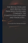 Image for The Revolution and Anti-revolution Principles Stated and Compar&#39;d, the Constitution Explain&#39;d and Vindicated ...