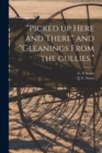 Image for &quot;Picked up Here and There&quot; and &quot;Gleanings From the Gullies.&quot;