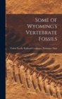 Image for Some of Wyoming&#39;s Vertebrate Fossils