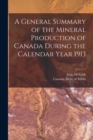 Image for A General Summary of the Mineral Production of Canada During the Calendar Year 1913 [microform]