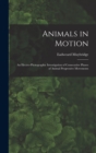 Image for Animals in Motion : an Electro-photographic Investigation of Consecutive Phases of Animal Progressive Movements
