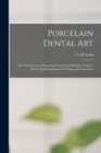 Image for Porcelain Dental Art [microform] : the New Process of Restoring Decayed and Defective Teeth to Their Original Appearance in Shape, Size and Color