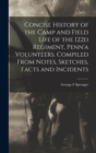 Image for Concise History of the Camp and Field Life of the 122d Regiment, Penn&#39;a Volunteers. Compiled From Notes, Sketches, Facts and Incidents