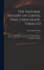 Image for The Natural History of Coffee, Thee, Chocolate, Tobacco