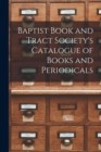 Image for Baptist Book and Tract Society&#39;s Catalogue of Books and Periodicals [microform]