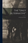 Image for The &quot;only Alternative&quot;