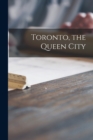 Image for Toronto, the Queen City [microform]