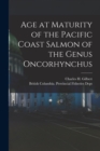 Image for Age at Maturity of the Pacific Coast Salmon of the Genus Oncorhynchus [microform]