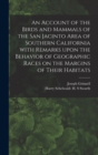 Image for An Account of the Birds and Mammals of the San Jacinto Area of Southern California With Remarks Upon the Behavior of Geographic Races on the Margins of Their Habitats